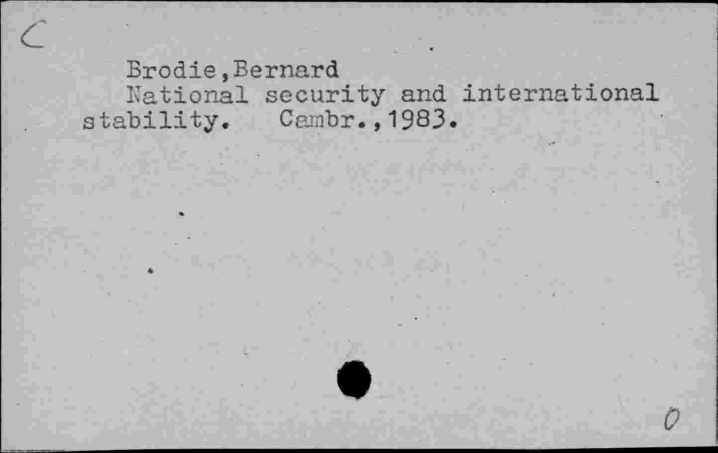 ﻿Brodie »Bernard
National security and international stability. Cambr.,1983.
0